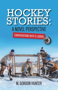 Paperback Hockey Stories: A Novel Perspective: Conversations with El Gordo Book