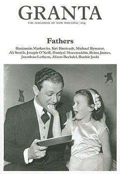 Granta 104: Fathers - Book #104 of the Granta