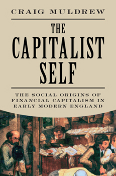 Hardcover The Capitalist Self: The Social Origins of Financial Capitalism in Early Modern England Book