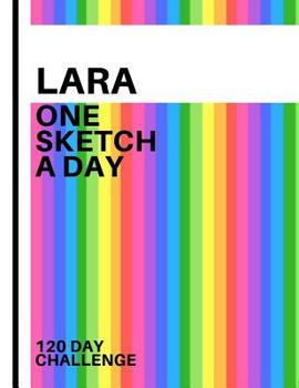 Paperback Lara: Personalized colorful rainbow sketchbook with name: One sketch a day for 120 days challenge Book