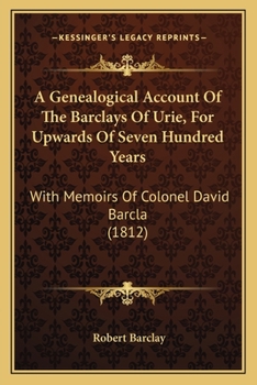 Paperback A Genealogical Account Of The Barclays Of Urie, For Upwards Of Seven Hundred Years: With Memoirs Of Colonel David Barcla (1812) Book