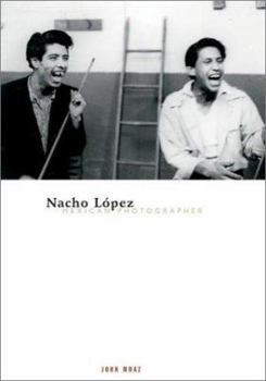 Nacho Lopez, Mexican Photographer (Visible Evidence, V. 14) - Book  of the Visible Evidence