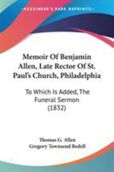 Paperback Memoir Of Benjamin Allen, Late Rector Of St. Paul's Church, Philadelphia: To Which Is Added, The Funeral Sermon (1832) Book