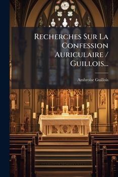 Paperback Recherches Sur La Confession Auriculaire / Guillois... [French] Book