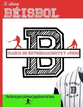 Paperback El último diario de entrenamiento y juegos de béisbol: Graba y rastrea tu rendimiento en el juego de entrenamiento y la temporada: perfecto para niños [Spanish] Book