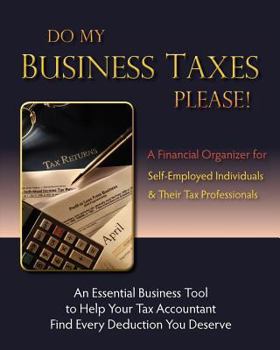 Paperback Do My Business Taxes Please: A Financial Organizer for Self-Employed Individuals & Their Tax Preparers Book