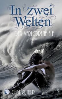 In zwei Welten - Der verlorene Elf - Book #4 of the Elfenfantasy / In zwei Welten