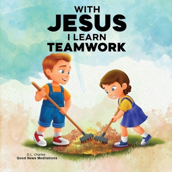 Paperback With Jesus I Learn Teamwork: A kid's Bible story about working together and helping others, featuring a Christian lesson on teamwork and kindness for Book