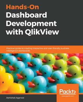Paperback Hands-On Dashboard Development with QlikView: Practical guide to creating interactive and user-friendly business intelligence dashboards Book