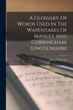 Paperback A Glossary Of Words Used In The Wapentakes Of Manley And Corringham, Lincolnshire Book