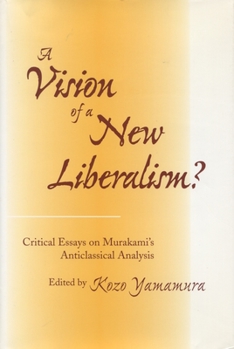 Hardcover A Vision of a New Liberalism?: Critical Essays on Murakami's Anticlassical Analysis Book