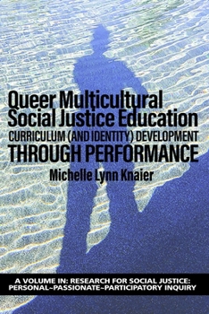 Queer Multicultural Social Justice Education: Curriculum (and Identity) Development Through Performance