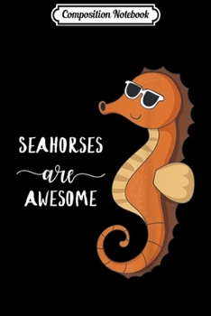 Composition Notebook: Seahorses Are Awesome Cool Seahorse  Journal/Notebook Blank Lined Ruled 6x9 100 Pages
