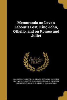 Paperback Memoranda on Love's Labour's Lost, King John, Othello, and on Romeo and Juliet Book