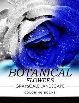 Paperback Botanical Flowers GRAYSCALE Landscape Coloring Books Volume 3: Mediation for Adult Book