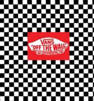 Vans: Off the Wall: Stories of Sole from Vans Originals