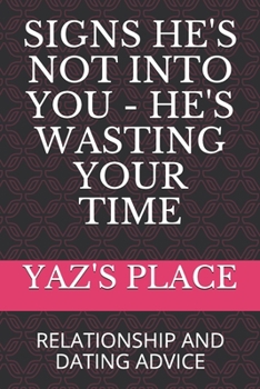 Paperback Signs He's Not Into You - He's Wasting Your Time: Relationship and Dating Advice Book