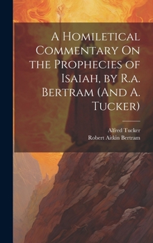 Hardcover A Homiletical Commentary On the Prophecies of Isaiah, by R.a. Bertram (And A. Tucker) Book