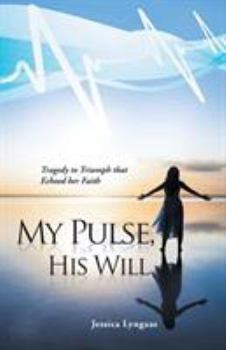 Paperback My Pulse, His Will: Tragedy to Triumph that Echoed her Faith Book