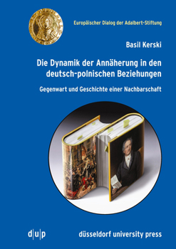 Paperback Die Dynamik Der Annäherung in Den Deutsch-Polnischen Beziehungen: Gegenwart Und Geschichte Einer Nachbarschaft [German] Book
