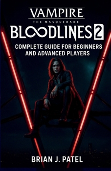 Paperback Vampire: The Masquerade - Bloodlines 2: Complete Game Guide for Beginners and Advanced Players Book