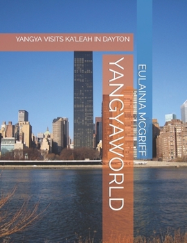 Paperback Yangyaworld: Yangya Visits Ka'leah in Dayton Book