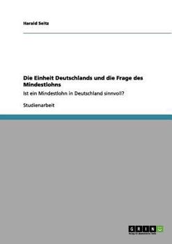 Paperback Die Einheit Deutschlands und die Frage des Mindestlohns: Ist ein Mindestlohn in Deutschland sinnvoll? [German] Book