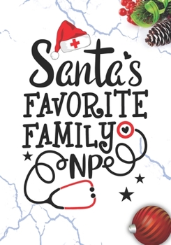 Santa's Favorite Family NP: Blank Lined Journal Notebook for All advanced practice registered nurse NP, Future Family Nurse Practitioner, Retired ... health care nursing Student Christmas Gift