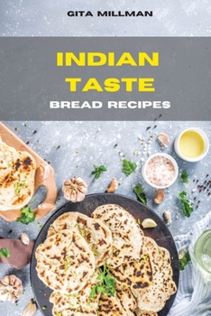 Indian Taste Bread Recipes: Creative and Delicious Indian Recipes Easily To prepare