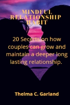 Paperback Mindful Relationship Habit: 20 Secrets on how couples can grow and maintain a deeper long lasting relationship. Book