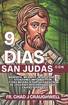 9 DÍAS Con San Judas: Biografía, milagros, intercesión en situaciones imposibles con 9 días NOVENA a San Judas Patrono de los Casos Desesperados y ... to the Catholic Saint) (Spanish Edition)