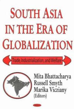 South Asia In The Era Of Globalization: Trade, Industrialization And Welfare