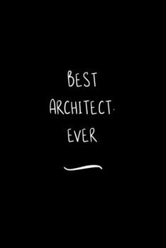 Paperback Best Architect. Ever: Funny Office Notebook/Journal For Women/Men/Coworkers/Boss/Business Woman/Funny office work desk humor/ Stress Relief Book