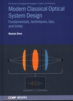 Hardcover Modern Classical Optical System Design: Fundamentals, techniques, tips, and tricks Book