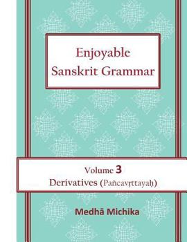 Paperback Enjoyable Sanskrit Grammar Volume 3 Derivatives (Pancavrttayah) Book