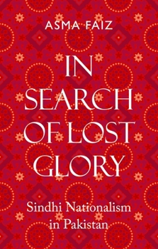 In Search of Lost Glory: Sindhi Nationalism in Pakistan