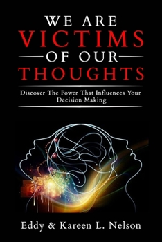 Paperback We Are Victims of Our Thoughts: Discover the Power that Influences your Decision Making Book