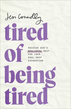 Paperback Tired of Being Tired: Receive God's Realistic Rest for Your Soul-Deep Exhaustion Book