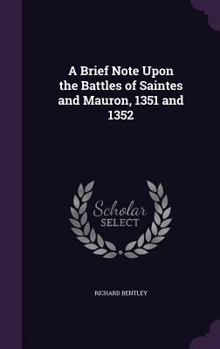 Hardcover A Brief Note Upon the Battles of Saintes and Mauron, 1351 and 1352 Book