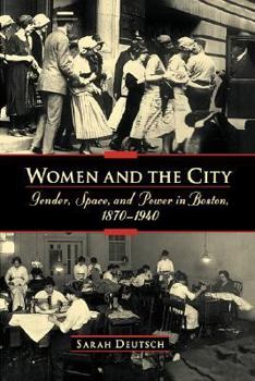 Paperback Women and the City: Gender, Space, and Power in Boston, 1870-1940 Book