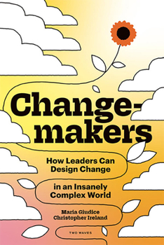 Paperback Changemakers: How Leaders Can Design Change in an Insanely Complex World Book