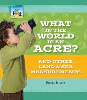 What in the World Is an Acre? and Other Land & Sea Measurements - Book  of the Let's Measure