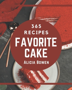 Paperback 365 Favorite Cake Recipes: A Cake Cookbook to Fall In Love With Book