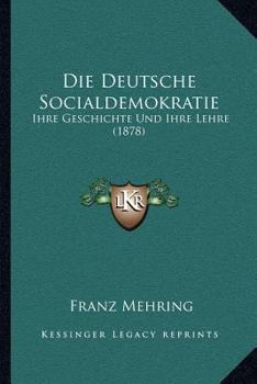 Paperback Die Deutsche Socialdemokratie: Ihre Geschichte Und Ihre Lehre (1878) [German] Book