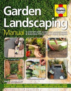 Hardcover Haynes Garden Landscaping Manual: A Step-By-Step Guide to Landscaping & Building Projects in Your Garden Book