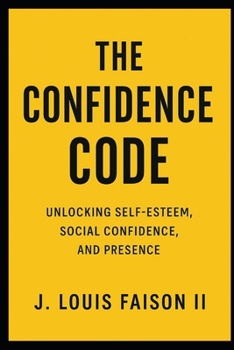 Paperback The Confidence Code: Unlocking Self-Esteem, Social Confidence, and Presence Book
