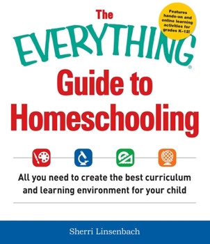 Paperback The Everything Guide to Homeschooling: All You Need to Create the Best Curriculum and Learning Environment for Your Child Book