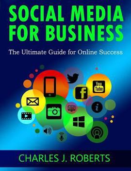 Social Media for Business: The Ultimate Guide for Online Success