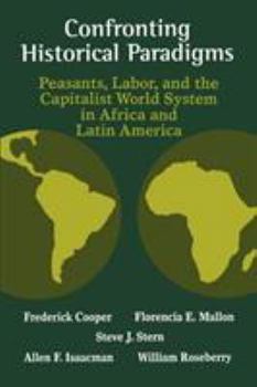 Paperback Confronting Historical Paradigms: Peasants, Labor, and the Capitalist World System in Africa and Latin America Book