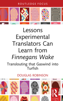 Hardcover Lessons Experimental Translators Can Learn from Finnegans Wake: Translouting that Gaswind into Turfish Book